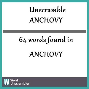 Unscrambled words using the letters anchovy 7 letter words you can make with anchovy anchovy 6 letter words you can make with anchovy onycha 5 letter words you can make. . Unscramble a n c h o v y